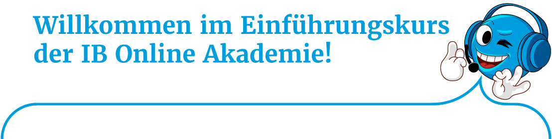 Bild mit Maskottchen "Iby" und Überschrift "Willkommen im Einführungskurs der IB Online Akademie!"